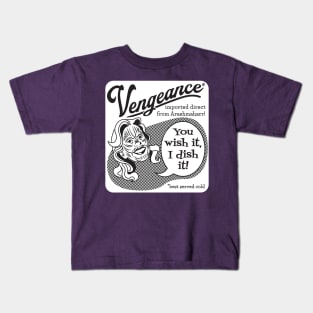 Vengeance: You Wish It, I Dish It (black text, white rectangle) Kids T-Shirt